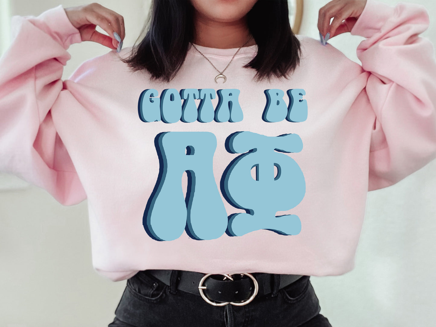 Alpha Phi They've Gotta Be Sorority Sweatshirt _ 341g