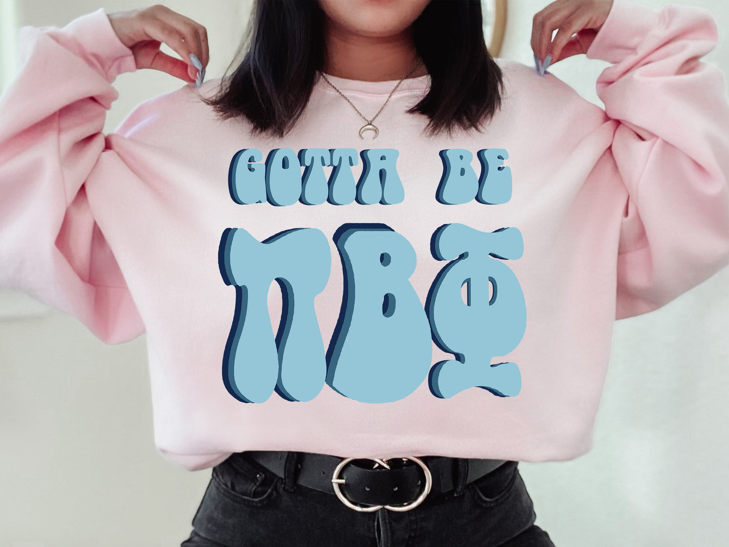 Pi Beta Phi They've Gotta Be Sorority Sweatshirt _ 356g
