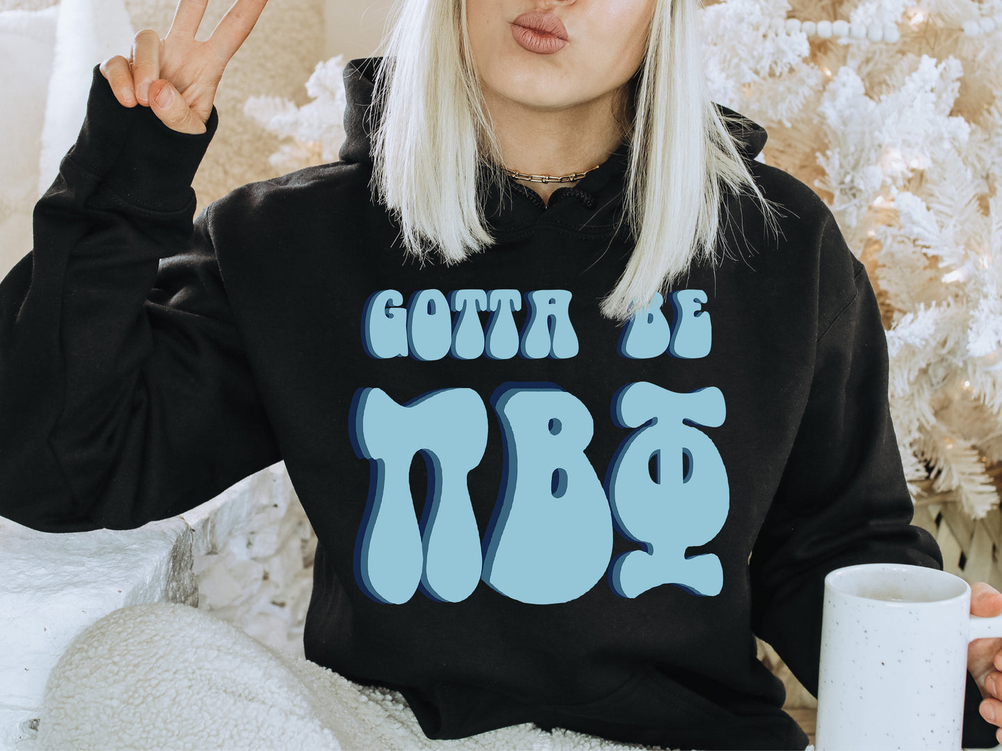 Pi Beta Phi They've Gotta Be Sorority Hoodie _ 356g