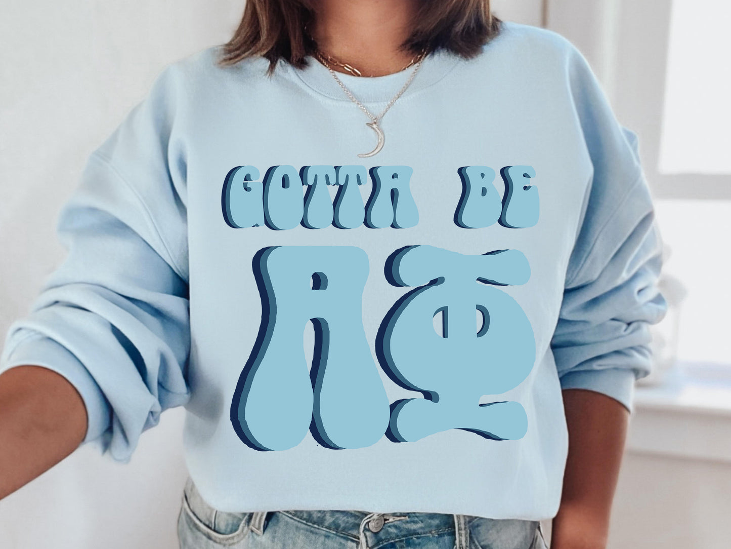 Alpha Phi They've Gotta Be Sorority Sweatshirt _ 341g