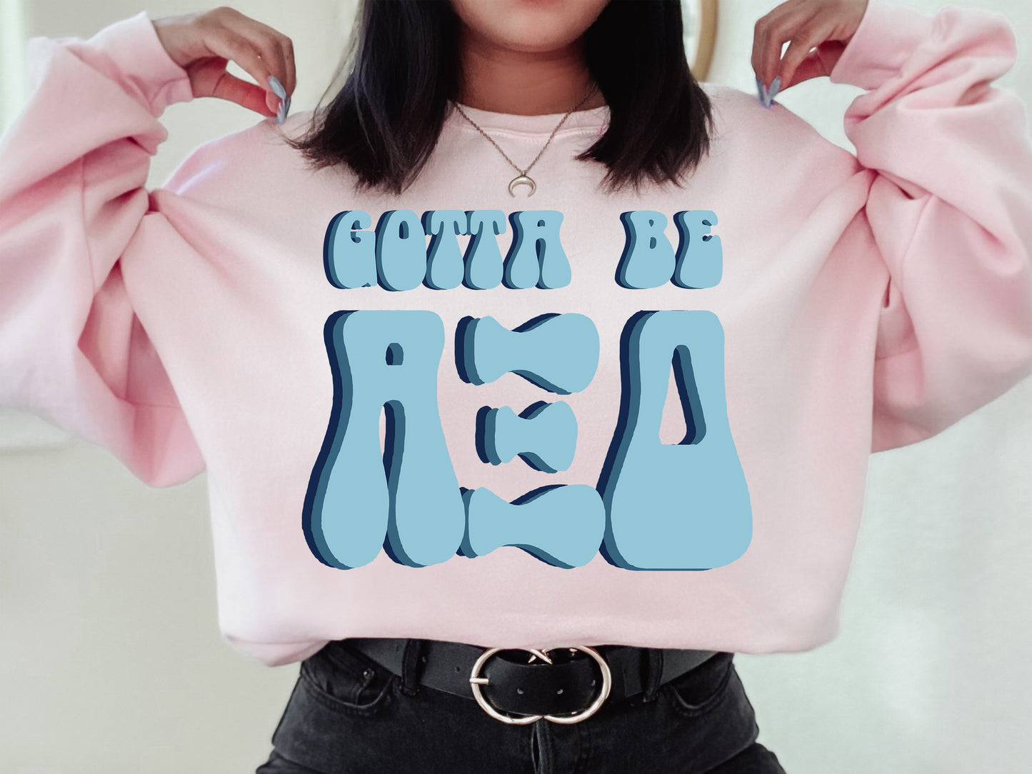 Alpha Xi Delta They've Gotta Be Sorority Sweatshirt _ 344g