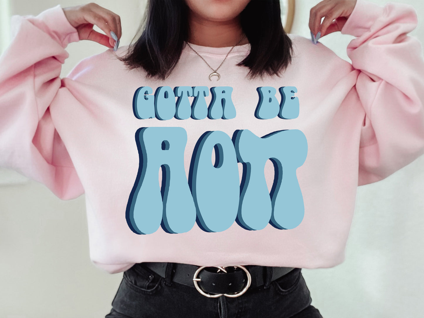 Alpha Omicron Pi They've Gotta Be Sorority Sweatshirt _ 340g